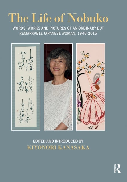 Life of Nobuko - Words, Works and Pictures of an Ordinary but Remarkable Japanese Woman, 1946-2015