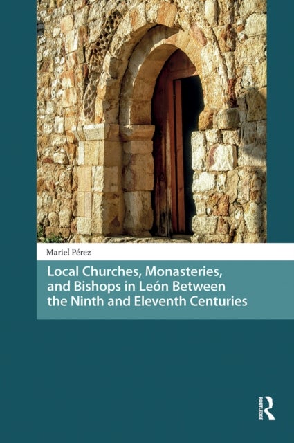 Local Churches, Monasteries, and Bishops in Leon Between the Ninth and Eleventh Centuries