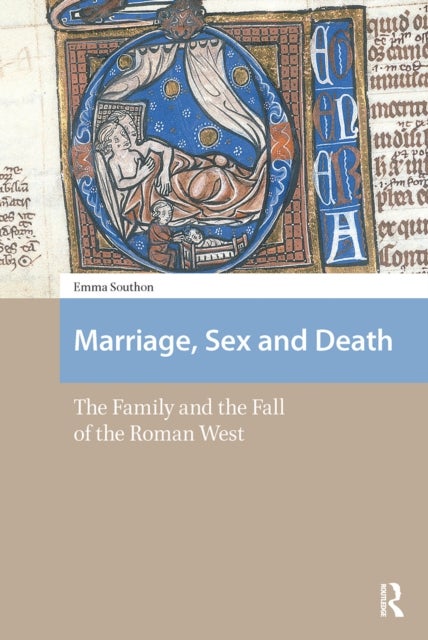 Marriage, Sex and Death - The Family and the Fall of the Roman West