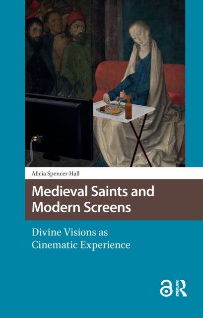 Medieval Saints and Modern Screens - Divine Visions as Cinematic Experience