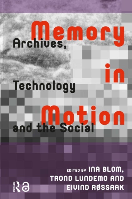 Memory in Motion  Archives, Technology, and the Social