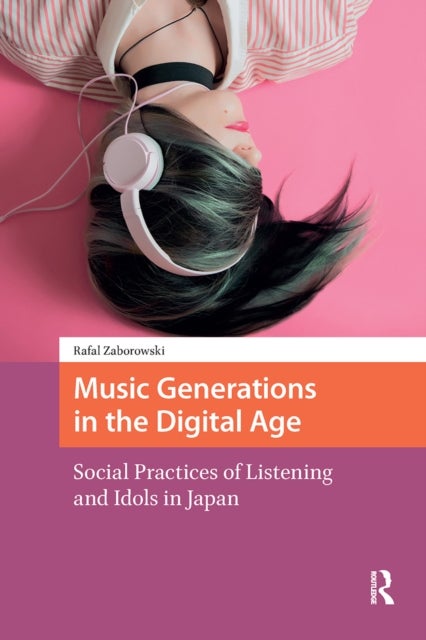 Music Generations in the Digital Age - Social Practices of Listening and Idols in Japan