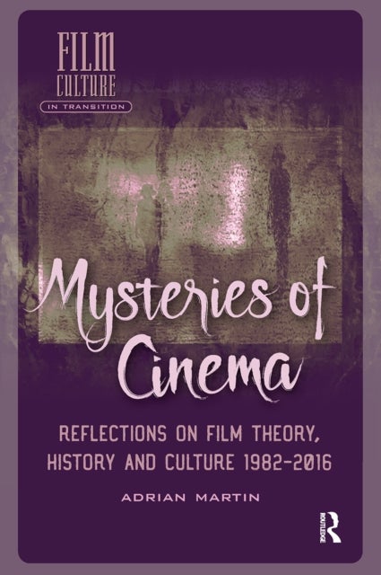 Mysteries of Cinema - Reflections on Film Theory, History and Culture 1982-2016