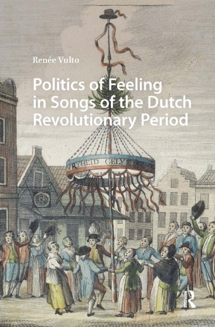 Politics of Feeling in Songs of the Dutch Revolutionary Period