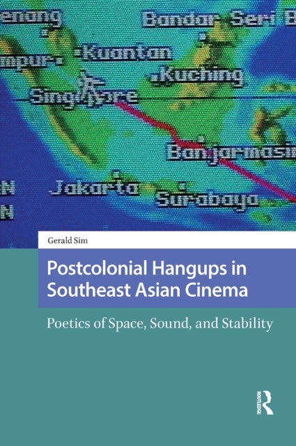 Postcolonial Hangups in Southeast Asian Cinema - Poetics of Space, Sound, and Stability