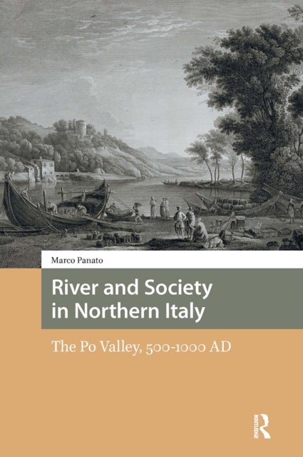 River and Society in Northern Italy - The Po Valley, 500-1000 AD