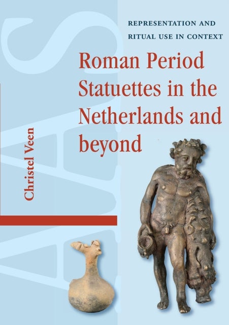 Roman Period Statuettes in the Netherlands and beyond - Representation and Ritual Use in Context