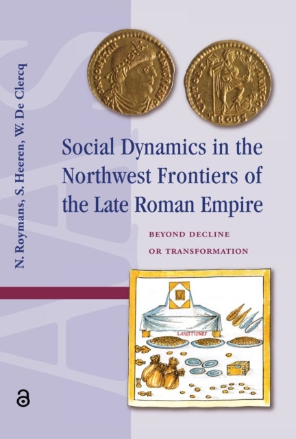 Social Dynamics in the Northwest Frontiers of the Late Roman Empire - Beyond Transformation or Decline