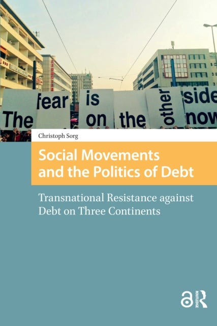Social Movements and the Politics of Debt - Transnational Resistance against Debt on Three Continents