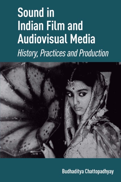 Sound in Indian Film and Audiovisual Media - History, Practices and Production