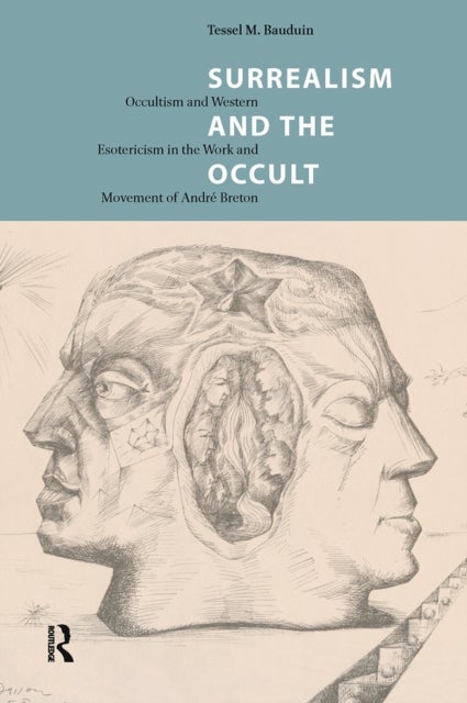Surrealism and the Occult - Occultism and Western Esotericism in the Work and Movement of Andre Breton
