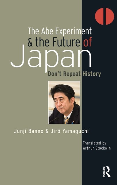 The Abe Experiment and the Future of Japan - Don’t Repeat History