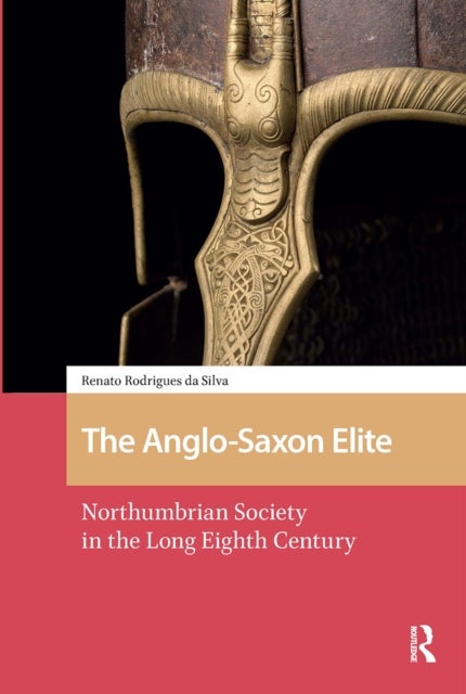 The Anglo-Saxon Elite - Northumbrian Society in the Long Eighth Century