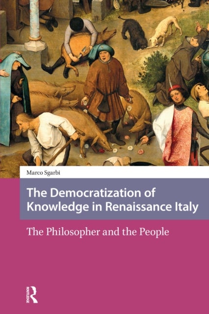 The Democratization of Knowledge in Renaissance Italy - The Philosopher and the People