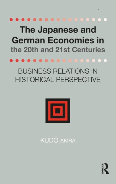 The Japanese and German Economies in the 20th and 21st Centuries - Business Relations in Historical Perspective
