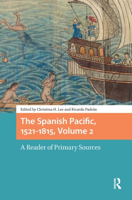 The Spanish Pacific, 1521-1815, Volume 2 - A Reader of Primary Sources