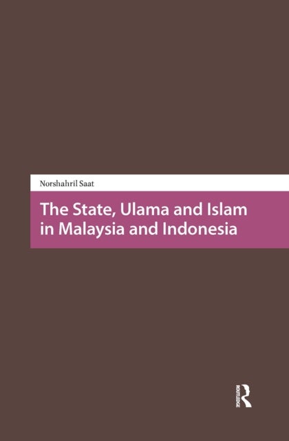 The State, Ulama and Islam in Malaysia and Indonesia