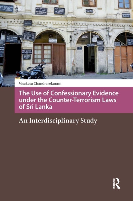 The Use of Confessionary Evidence under the Counter-Terrorism Laws of Sri Lanka - An Interdisciplinary Study