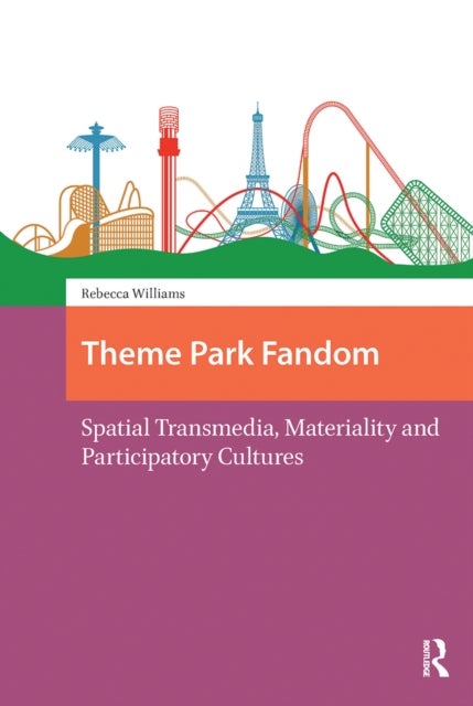 Theme Park Fandom - Spatial Transmedia, Materiality and Participatory Cultures
