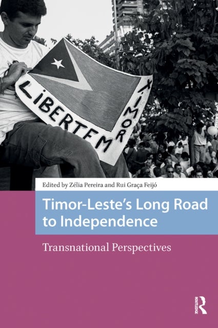 Timor-Leste’s Long Road to Independence - Transnational Perspectives