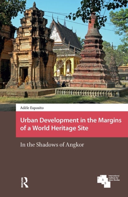 Urban Development in the Margins of a World Heritage Site - In the Shadows of Angkor