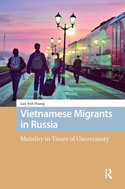 Vietnamese Migrants in Russia - Mobility in Times of Uncertainty