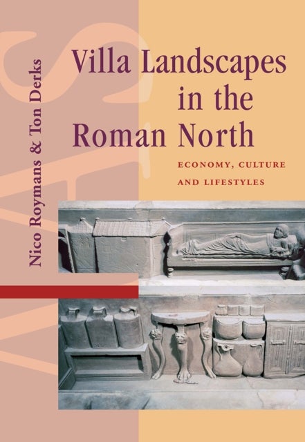 Villa Landscapes in the Roman North - Economy, Culture and Lifestyles