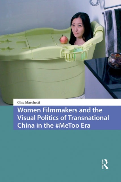 Women Filmmakers and the Visual Politics of Transnational China in the #MeToo Era