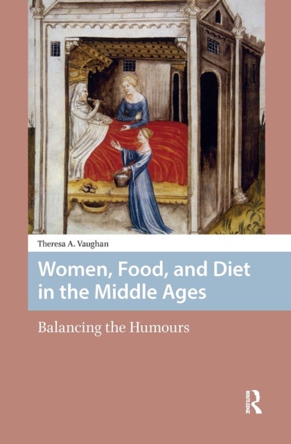 Women, Food, and Diet in the Middle Ages - Balancing the Humours