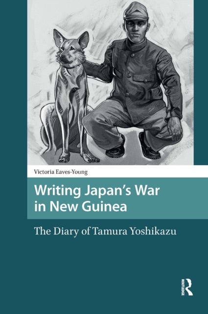 Writing Japan's War in New Guinea - The Diary of Tamura Yoshikazu