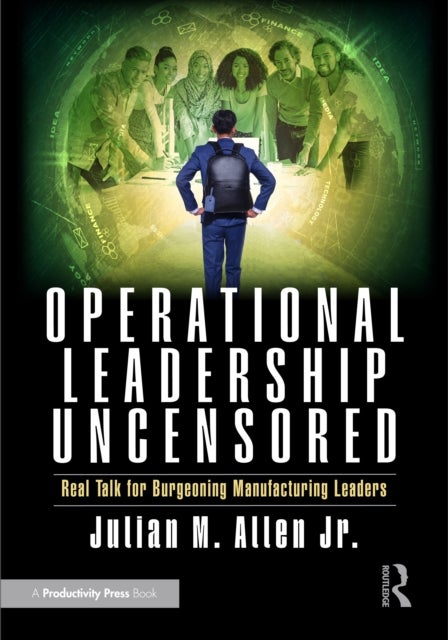 Operational Leadership Uncensored - Real Talk for Burgeoning Manufacturing Leaders