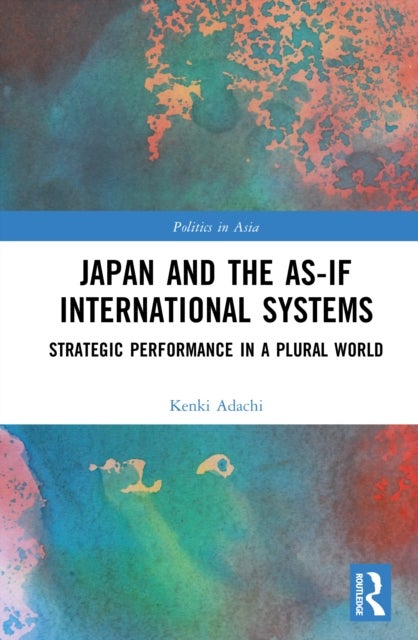 Japan and the As-If International Systems - Strategic Performance in a Plural World