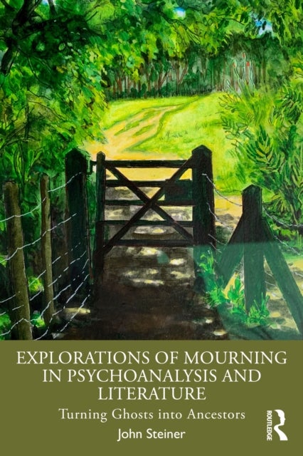 Explorations of Mourning in Psychoanalysis and Literature - Turning Ghosts into Ancestors