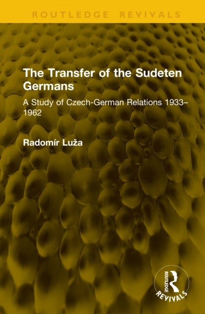 The Transfer of the Sudeten Germans - A Study of Czech-German Relations 1933–1962
