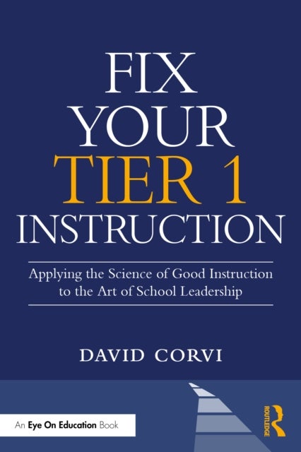 Fix Your Tier 1 Instruction - Applying the Science of Good Instruction to the Art of School Leadership