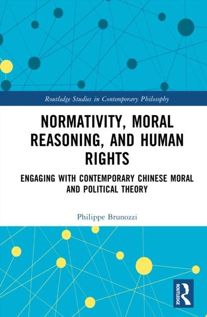 Normativity, Moral Reasoning, and Human Rights - Engaging with Contemporary Chinese Moral and Political Theory