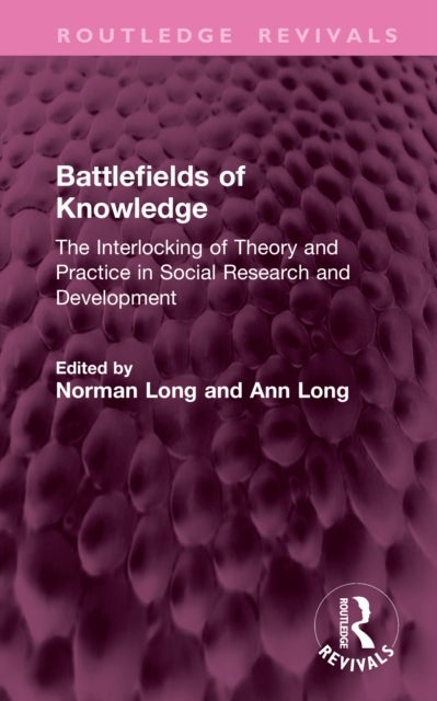 Battlefields of Knowledge - The Interlocking of Theory and Practice in Social Research and Development