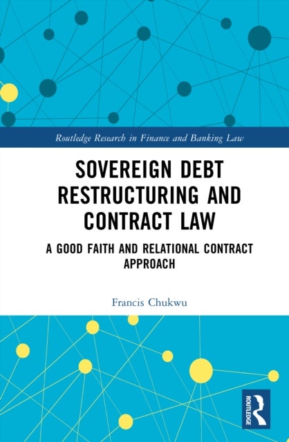 Sovereign Debt Restructuring and Contract Law - A Good Faith and Relational Contract Approach