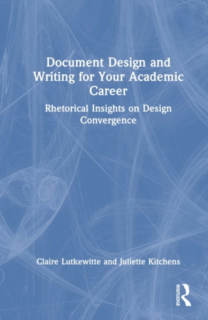 Document Design and Writing for Your Academic Career - Rhetorical Insights on Design Convergence