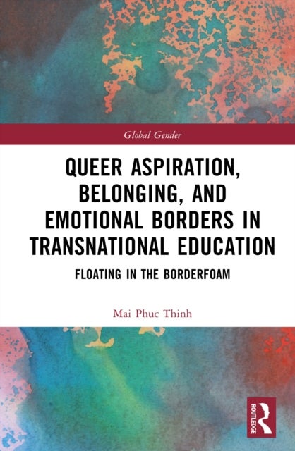 Queer Aspiration, Belonging, and Emotional Borders in Transnational Education - Floating in the Borderfoam