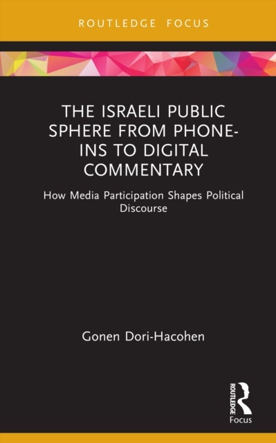 The Israeli Public Sphere from Phone-ins to Digital Commentary - How Media Participation Shapes Political Discourse