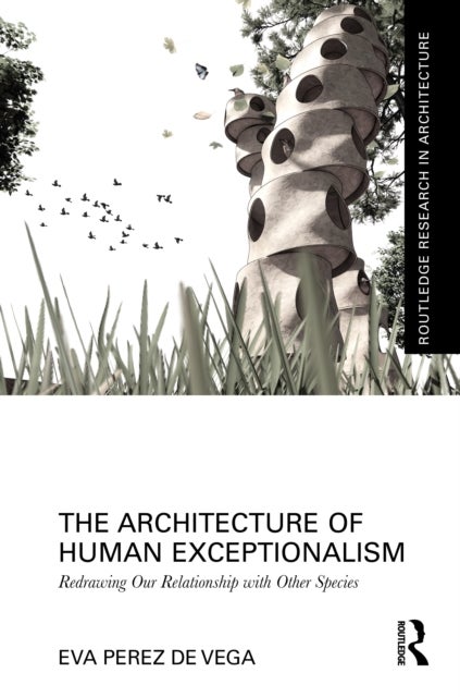 The Architecture of Human Exceptionalism - Redrawing Our Relationship with Other Species