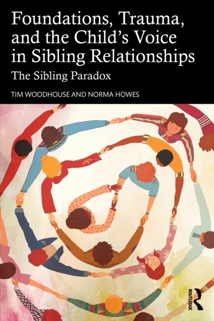 Foundations, Trauma, and the Child's Voice in Sibling Relationships - The Sibling Paradox