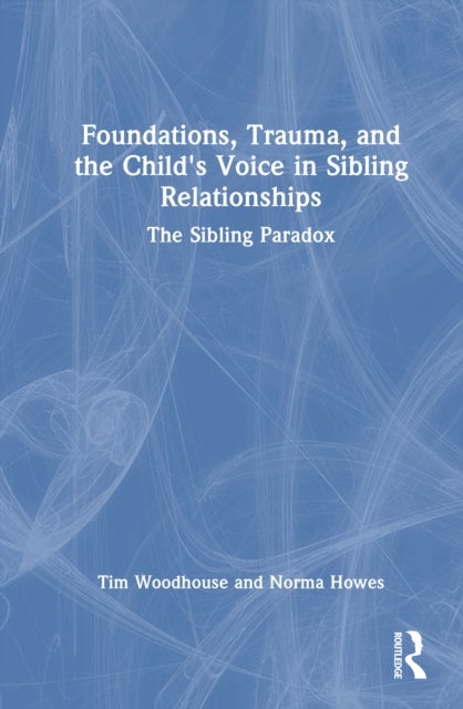 Foundations, Trauma, and the Child's Voice in Sibling Relationships - The Sibling Paradox