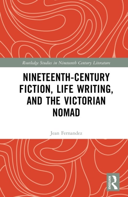 Nineteenth-Century Fiction, Life Writing, and the Victorian Nomad