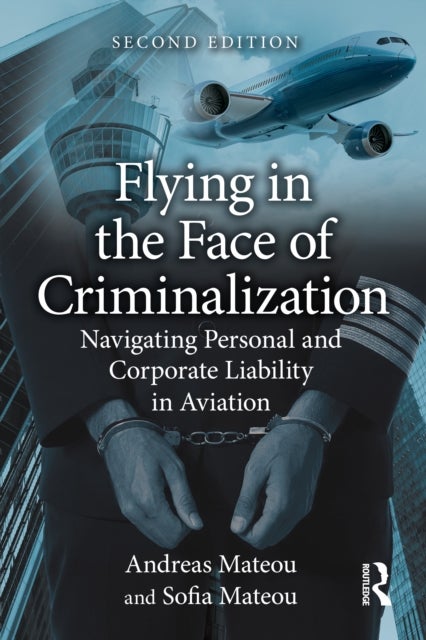 Flying in the Face of Criminalization - Navigating Personal and Corporate Liability in Aviation