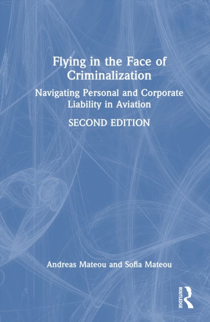 Flying in the Face of Criminalization - Navigating Personal and Corporate Liability in Aviation