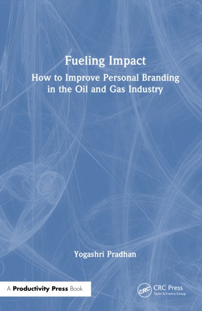 Fueling Impact - How to Improve Personal Branding in the Oil and Gas Industry