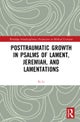 Posttraumatic Growth in Psalms of Lament, Jeremiah, and Lamentations
