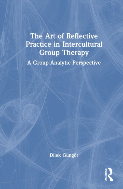 The Art of Reflective Practice in Intercultural Group Therapy - A Group-Analytic Perspective